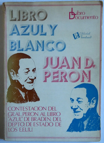 Libro Azul Y Blanco - Juan D. Peron. Editorial Freeland 1973