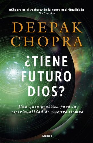 ¿Tiene futuro Dios?, de Deepak, Chopra. Editorial Grijalbo en español, 2016