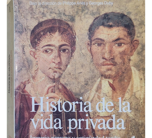 Historia De La Vida Privada 1 Imperio Romano Y Antigued Duby