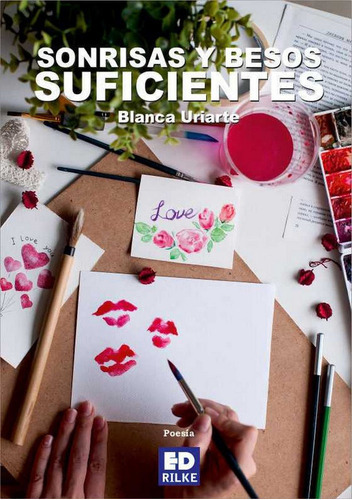 SONRISAS Y BESOS SUFICIENTES, de URIARTE FERNANDEZ DE PINEDO, BLANCA. Editorial Ediciones Rilke, tapa blanda en español