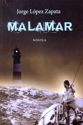MALAMAR, de LOPEZ ZAPATA, JORGE. Serie N/a, vol. Volumen Unico. Editorial Bergerac, tapa blanda, edición 1 en español, 2010
