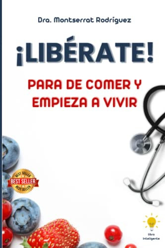 Libro : Liberate Para De Comer Y Empieza A Vivir -... 