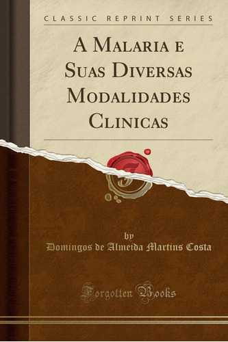 A Malaria E Suas Diversas Modalidades Clinicas (classic Repr