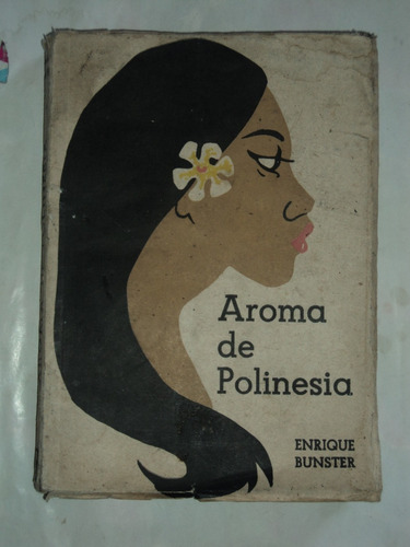 Aroma De Polinesia - Enrique Bunster, 1967, 2da Ed.