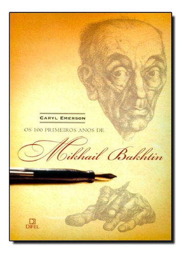 100 Primeiros Anos De Mikhail Bakhtin, Os, De Emerson Caryl. Editora Difel Em Português