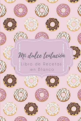 Mi Dulce Tentacion - Libro De Recetas En Blanco: Cuaderno Re