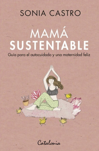 Mama Sustentable. Guia Para El Autocuidado Y Una Maternidad