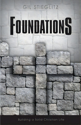 Foundations, De Dr Gil Stieglitz. Editorial Principles Live By, Tapa Blanda En Inglés