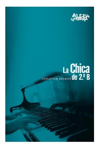 La Chica Del 2do B - Christian Grenier - Aldea Literaria 