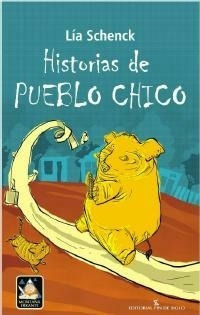 Historias De Pueblo Chico*. - Lia Schenck