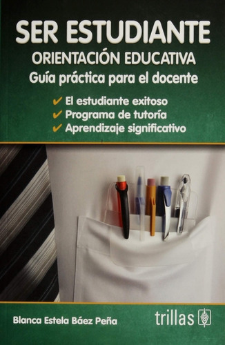 Ser Estudiante. Orientacion Educativa / 3 Ed.: No, De Baez Peña, Blanca Estela. Serie No, Vol. No. Editorial Trillas, Tapa Blanda, Edición #03 En Español, 2015