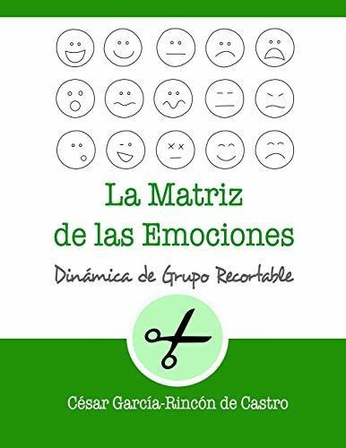 La Matriz De Las Emociones, De Cesar Garcia-rincon De Castro. Editorial Independently Published, Tapa Blanda En Español, 2020