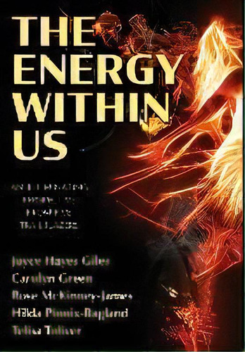 The Energy Within Us : An Illuminating Perspective From Five Trailblazers, De Joyce Hayes Giles. Editorial Two Sisters Writing And Publishing Llc, Tapa Dura En Inglés