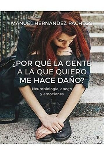 ¿por Qué La Gente A La Que Quiero Me Hace Daño? Neurobiologí