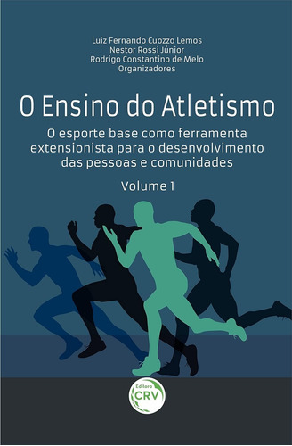 O Ensino Do Atletismo: O Esporte Base Como Ferramenta Extensionista Para O Desenvolvimento Das Pessoas E Comunidades Volume 1 -  Por Luiz Fernando Cuozzo Lemos (autor), Nestor 