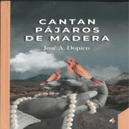 Libro Cantan Pajaros De Madera - Rey Dopico, Jose Antonio