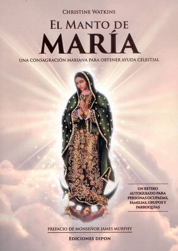 El manto de María: Una consagración mariana para obtener ayuda celestial, de Christine Watkins. Editorial Ediciones y Distribuciones Dipon Ltda., tapa blanda, edición 2023 en español