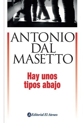 Hay Unos Tipos Abajo, De Dal Masetto, Antonio. Editorial Ateneo En Español