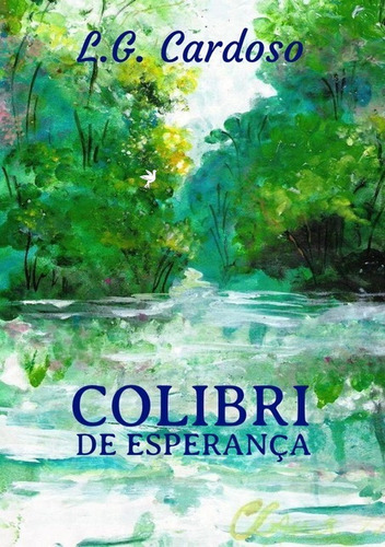 Colibri De Esperança, De L.g. Cardoso. Série Não Aplicável, Vol. 1. Editora Clube De Autores, Capa Mole, Edição 1 Em Português, 2021