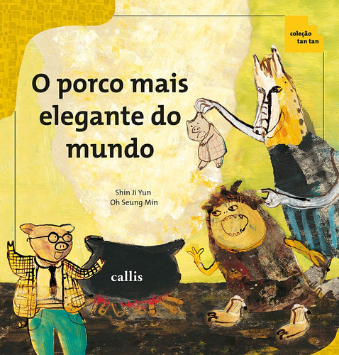 O Porco Mais Elegante do Mundo, de Shin, Ji Yun. Série Tan tan Callis Editora Ltda., capa mole em português, 2011