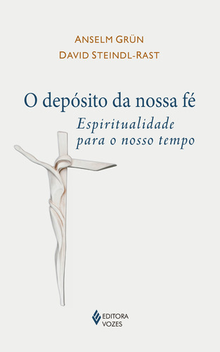 O depósito da nossa fé: Espiritualidade para o nosso tempo, de Grün, Anselm. Editora Vozes Ltda., capa mole em português, 2017