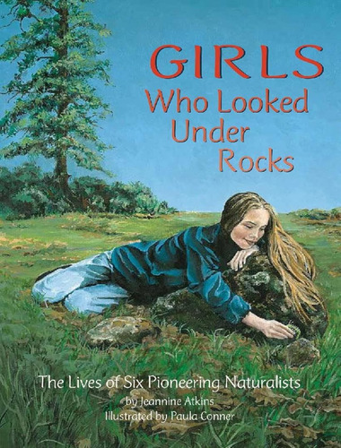 Girls Who Looked Under Rocks - The Lives Of Six Pioneering Naturalists, De Atkins, Jeannine. Editorial Bookazine Pod, Tapa Mole, Edición 1 En Português, 2003