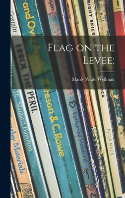 Libro Flag On The Levee; - Wellman, Manly Wade 1905-1986