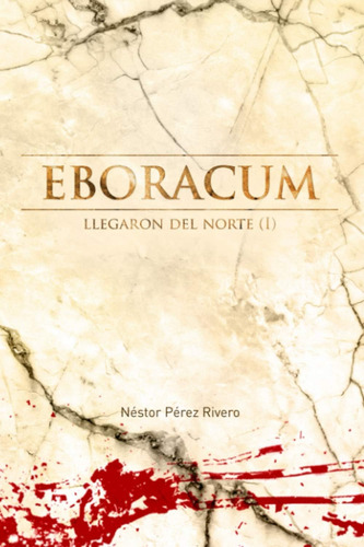 Libro: Eboracum: Llegaron Del Norte (i) (spanish Edition)