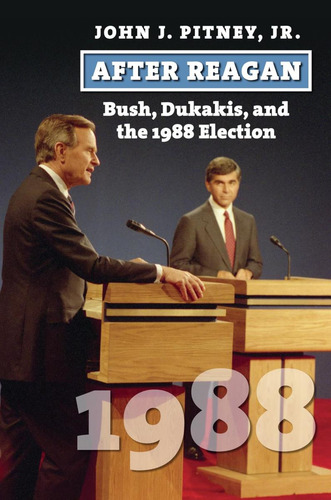 Libro: After Reagan: Bush, Dukakis, And The 1988 Election (a