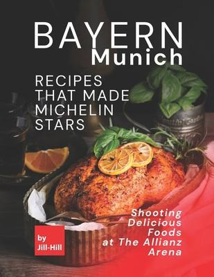 Libro Bayern Munich - Recipes That Made Michelin Stars : ...
