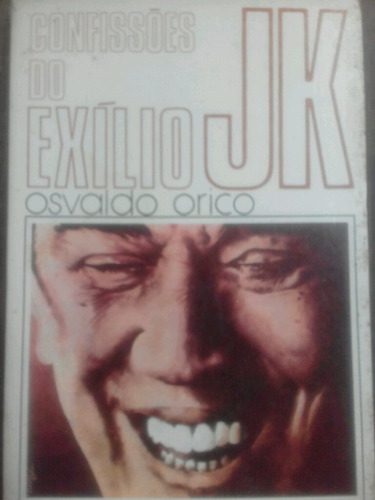 Confissões Do Exílio Jk Osvaldo Orico