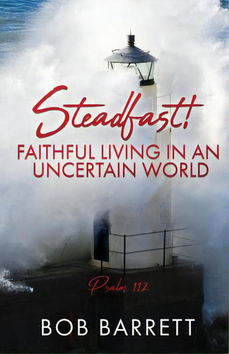 Steadfast! Faithful Living In An Uncertain World, De Barrett, Bob. Editorial Xulon Pr, Tapa Blanda En Inglés
