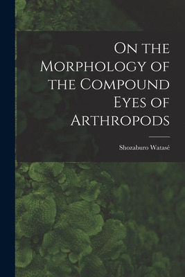 Libro On The Morphology Of The Compound Eyes Of Arthropod...