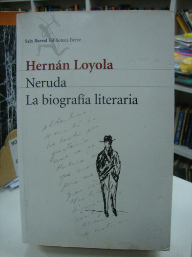 Neruda La Biografia Literaria - Hernan Loyola