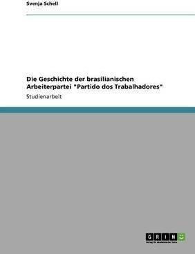 Die Geschichte Der Brasilianischen Arbeiterpartei Partido...