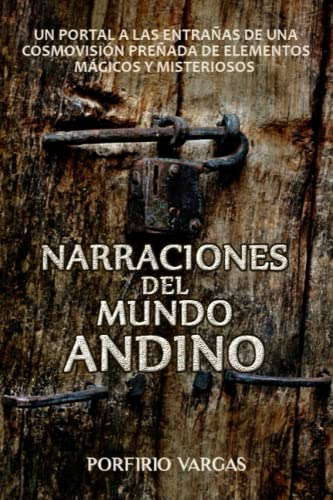 Narraciones Del Mundo Andino: Un Portal A Las Entrañas De Un