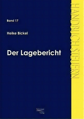Der Lagebericht, De Heike Bickel. Handbuch Steuern, Vol. 17. Editorial Europäischer Hochschulverlag Gmbh & Co. Kg, Tapa Blanda En Alemán
