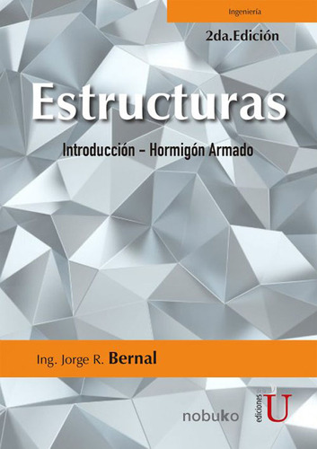 Estructuras. Introducción-hormigón Armado, De Jorge Raúl Bernal. Editorial Ediciones De La U, Tapa Blanda, Edición 2017 En Español