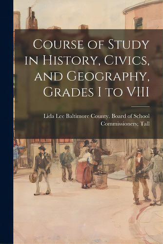 Course Of Study In History, Civics, And Geography, Grades I To Viii, De Baltimore County (md ) Board Of School. Editorial Hassell Street Pr, Tapa Blanda En Inglés