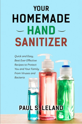 Libro: Your Homemade Hand Sanitizer: Quick And Easy, Best To