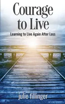 Comprar Libro: Coraje Para Vivir: Aprender A Vivir De Nuevo Después 