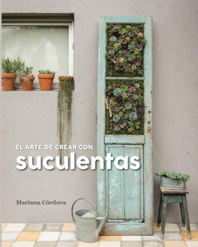 Libro: El Arte Crear Con Suculentas (spanish Edition)