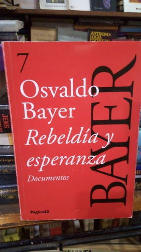 Osvaldo Bayer  Rebeldia Y Esperanza 