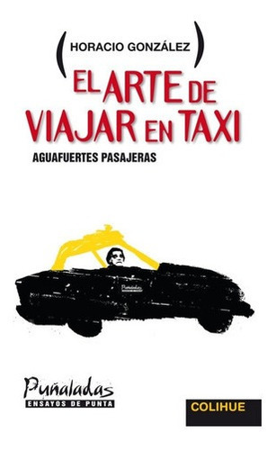El Arte De Viajar En Taxi - Gonzalez, Horacio, De Gonzalez, Horacio. Editorial Colihue En Español