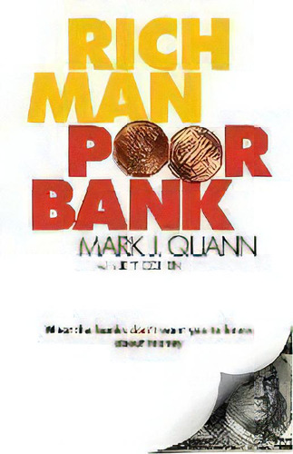 Rich Man Poor Bank : What The Banks Don't Want You To Know About Money, De Mark J Quann. Editorial Quann Financial Incorporated, Tapa Blanda En Inglés