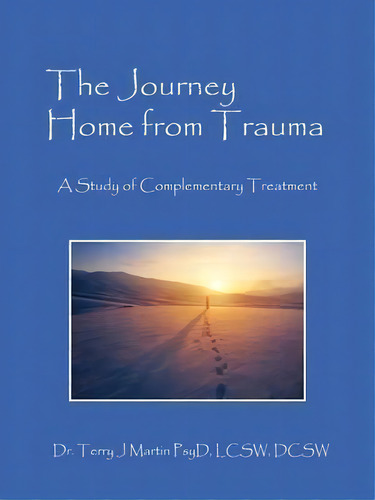 The Journey Home From Trauma, De Dr Terry J Martin Psyd Lcsw Dcsw. Editorial Outskirts Press, Tapa Blanda En Inglés