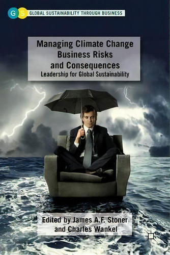 Managing Climate Change Business Risks And Consequences, De James A. F. Stoner. Editorial Palgrave Macmillan, Tapa Dura En Inglés