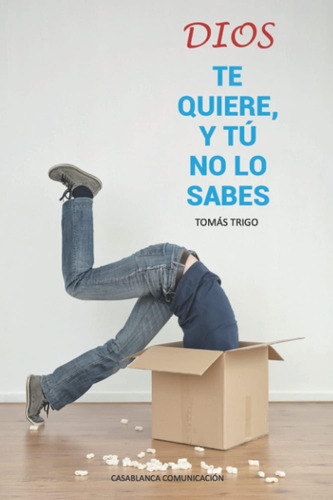 Libro: Dios Te Quiere Y Tú No Lo Sabes: Para Darte Cuenta De