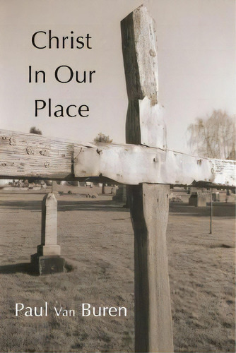 Christ In Our Place : The Substitutionary Character Of Calvin's Doctrine Of Reonciliation, De Paul Van Buren. Editorial Wipf & Stock Publishers, Tapa Blanda En Inglés