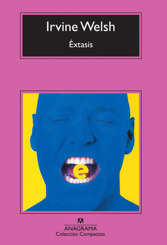 Extasis. Irvine Welsh. Anagrama